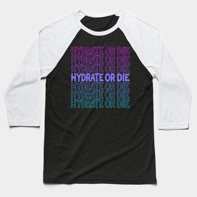 Hydrate Or Die Repeat Text Baseball T-Shirt by Shawnsonart